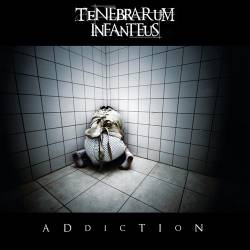 Tenebrarum Infanteus : Addiction